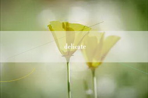 delicate