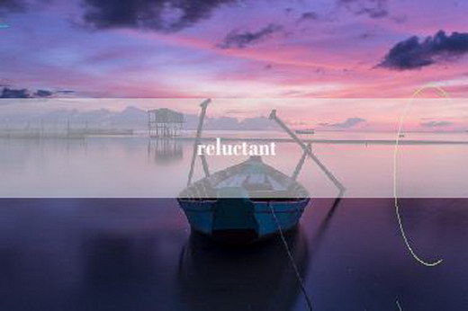 reluctant